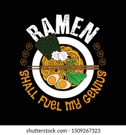 Ramen shall fuel my genius. Food quote and saying good for T-shirt design. Ramen vector illustration.