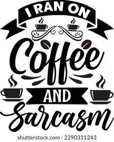 I Ran On Coffee And Sarcasm Svg Design Lover
