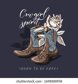 Ranch Boots and Rose flower and leaves. Cowgirl spirit. Born to be free - lettering quote. T-shirt composition, hand drawn style print. Vector illustration.