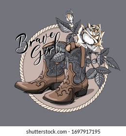 Ranch Cowgirl Boots and Rose flowers, bud and leaves in a cord frame. Brave Girl - lettering quote. T-shirt composition, hand drawn style print. Vector illustration.