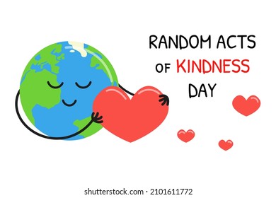 Random acts of Kindness Day. February 17. Cute happy Earth holding big heart. Vector Kindness Day poster illustration with white background and text.