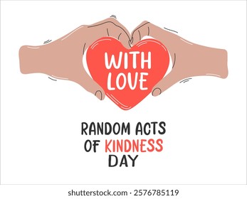 Random Acts of Kindness Day holiday poster. Hands holding a red heart with the text With love. Perfect for celebrating kindness, generosity, and compassion.