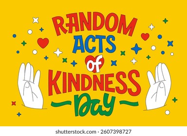 Random Acts Of Kindness Day. Playful typography in a script letters style, highlighting the main theme of kindness. Vibrant lettering with decorative hands, stars, and hearts on a bright backdrop