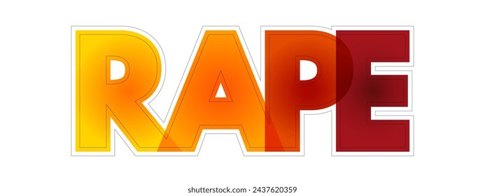 Rape is a type of sexual assault, carried out against a person without their consent, colourful text concept background
