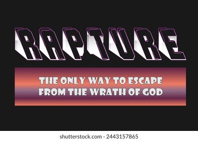 Rapture is the only way to escape from the wrath of God.