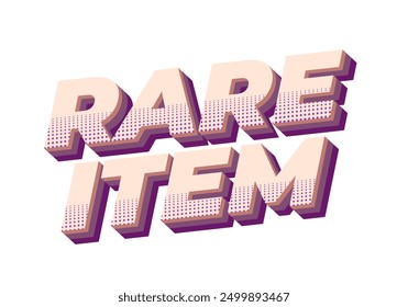 Rare item. Text effect design in 3D style for print ad purpose