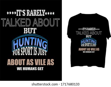 It's rarely talked about, but hunting for sport is just about as vile as we humans get - t shirt or mug typography template design