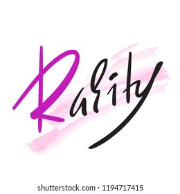 Rarity - simple inspire and motivational quote. Hand drawn beautiful lettering. Print for inspirational poster, t-shirt, bag, cups, card, flyer, sticker, badge. Elegant calligraphy sign