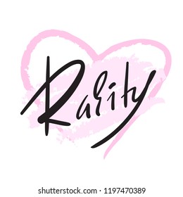 Rarity - simple inspire and motivational quote. Hand drawn beautiful lettering. Print for inspirational poster, t-shirt, bag, cups, card, flyer, sticker, badge. Elegant calligraphy sign