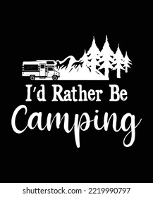 I’d Rather Be Camping Shirt Design, Camping Crew, Camping Lover, Hiking Gift, nature, hiking, adventure, travel, outdoors, mountain
