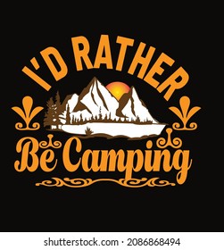  I’d rather be camping t-shirt design