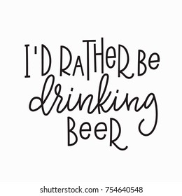 I rather be drinking beer quote lettering. Calligraphy inspiration graphic design typography element. Hand written postcard. Cute simple vector sign.