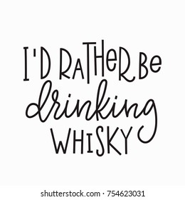 I rather be drinking whisky quote lettering. Calligraphy inspiration graphic design typography element. Hand written postcard. Cute simple vector sign.