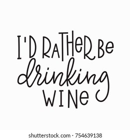 I rather be drinking wine quote lettering. Calligraphy inspiration graphic design typography element. Hand written postcard. Cute simple vector sign.