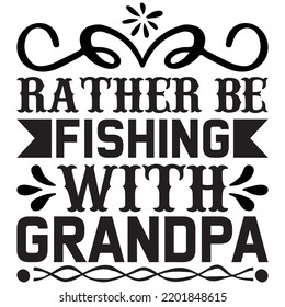 rather be fishing with grandpa t shirt design