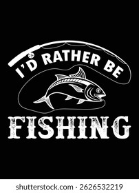I’d Rather Be Fishing And Hunting