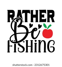 Rather Be Fishing, Fishing SVG Quotes Design Template