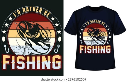 I’D RATHER BE FISHING. fishing t-shirt design 