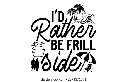 I’d rather be frill side - Summer T Shirt Design, Hand drawn lettering phrase, Cutting Cricut and Silhouette, card, Typography Vector illustration for poster, banner, flyer and mug. 