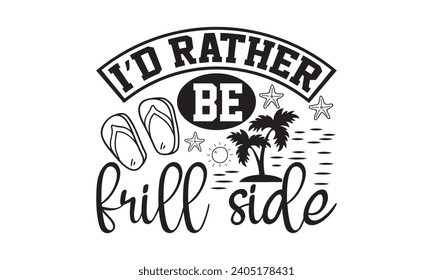 I’d Rather Be Frill Side- Summer t- shirt design, Hand drawn vintage hand lettering, This illustration can be used as a print on t-shirts and bags, stationary or as a poster.