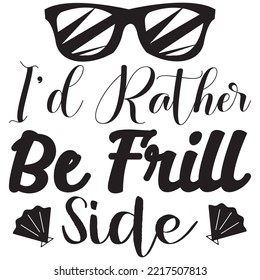 I’d Rather Be Frill Side T-shirt Design Vector File.