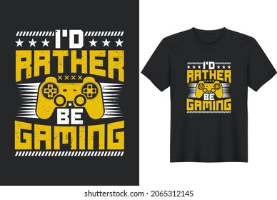 
I’d Rather Be Gaming - Gaming and Gamer T-Shirt Design, Posters, Greeting Cards, Textiles, and Sticker Vector Illustration