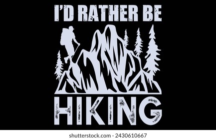 I’d Rather Be Hiking - Hiking T-Shirt Design, Handgezeichneter Schriftzug isoliert auf weißem Hintergrund, Für das Design von Postkarten, Banner, Flyer und Becher.