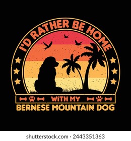 I’d rather be home with my Bernese Mountain Dog T shirt