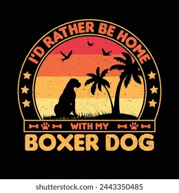 I’d rather be home with my Boxer dog T shirt