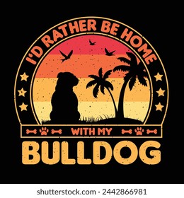 I’d rather be home with my Bulldog T shirt,