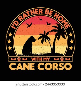 I’d rather be home with my Cane Corso T shirt,