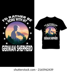  I’d Rather Be Home With My German Shepherd –German Shepherd T Shirt Design, German Shepherd Mom Shirt, Dog Mom T Shirt, Dog Mom Shirt, Gifts for Dog Lovers, German Shepherd Dad Tee.