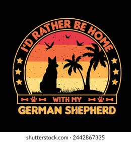 I’d rather be home with my German Shepherd T shirt,