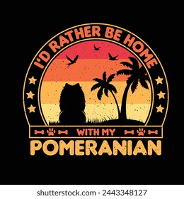 ’d rather be home with my Pomeranian T shirt,