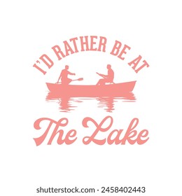 I’d Rather Be At The Lake Quote Retro Design