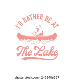 I’d Rather Be At The Lake Quote Retro Design