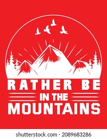 Rather be in the mountain t-shirt design for adventure lover. This is the best quality hiking t-shirt design.