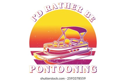 I’d Rather Be On My Pontooning Funny Boating Sailing Boat Owner T-Shirt, Pontoon Captain 4th of July Pontoon Boat T-Shirt Design.