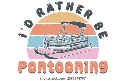 I’d Rather Be On My Pontooning Funny Boating Sailing Boat Owner T-Shirt, Pontoon Captain 4th of July Pontoon Boat T-Shirt Design.