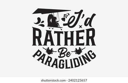 I’d Rather Be Paragliding -Skydiving T-Shirt Design, Vintage Calligraphy Design, With Notebooks, Pillows, Stickers, Mugs And Others Print.