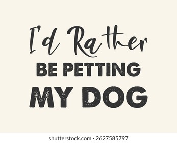 I’d Rather Be Petting My Dog retro and bold typography art 