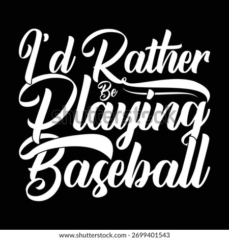 I’d Rather Be Playing Baseball, Baseball Signs Calligraphy Vintage Illustration Design