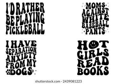 I’d Rather Be Playing Pickleball, Moms Against White Baseball Pants, I Have Separation Anxiety from My Dogs, Hot Girls Read Books retro T-shirt