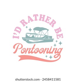 I’d Rather Be Pontooning Quote Retro Design