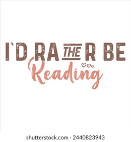 I’D RATHER BE READING  BOOK T-SHIRT DESIGN