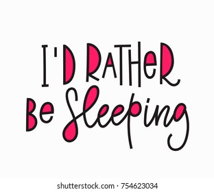 I rather be sleeping quote lettering. Calligraphy inspiration graphic design typography element. Hand written postcard. Cute simple vector sign.