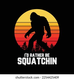 I’d Rather Be Squatchin Retro Bigfoot funny t-shirt design