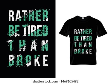 Rather Be Tired Than Broke Typography T Shirt Design Vector