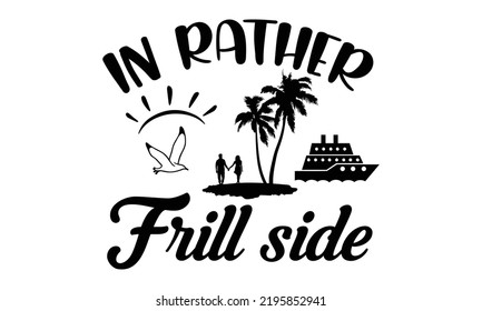 In rather frill side- Summer t-shirt design , Beach sunshine, Vacation Svg, Sunglasses illustration, Summer quotes svg, Palm Trees