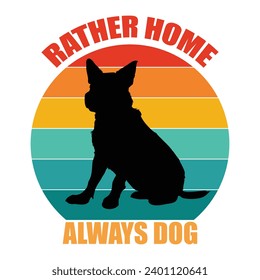 Rather Home, Always Dog T-shirt 